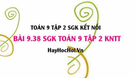 Bài 9.38 SGK Toán 9 tập 2 Kết nối tri thức